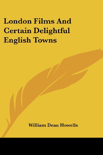 Cover for William Dean Howells · London Films and Certain Delightful English Towns (Paperback Book) (2007)