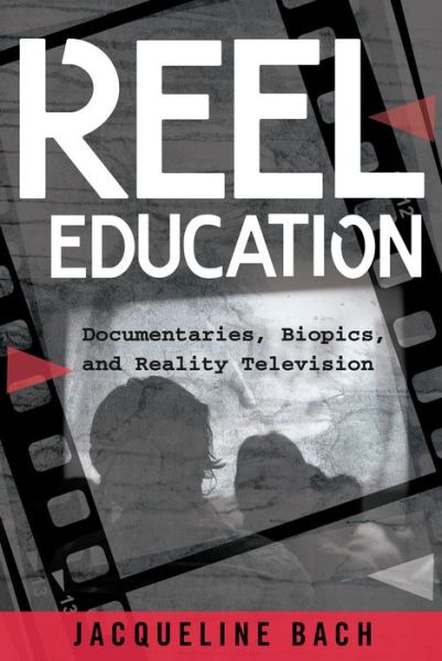 Cover for Jacqueline Bach · Reel Education: Documentaries, Biopics, and Reality Television - Minding the Media (Paperback Book) [New edition] (2016)