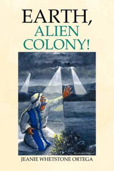 Cover for Jeanie Whetstone Ortega · Earth, Alien Colony! (Paperback Bog) (2009)