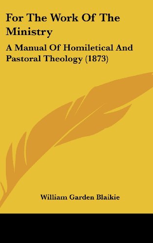 Cover for William Garden Blaikie · For the Work of the Ministry: a Manual of Homiletical and Pastoral Theology (1873) (Hardcover Book) (2008)