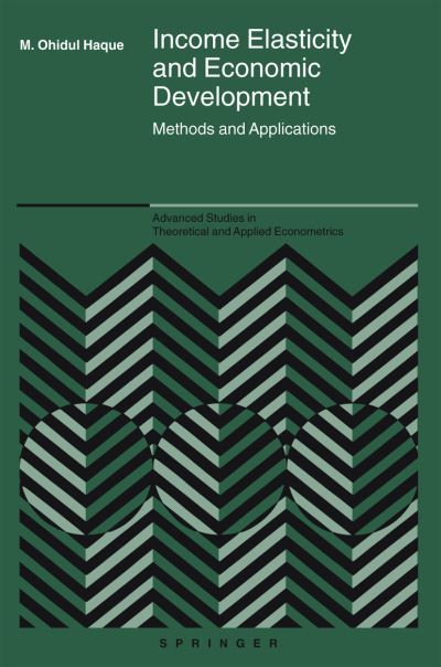 Cover for M. Ohidul Haque · Income Elasticity and Economic Development: Methods and Applications - Advanced Studies in Theoretical and Applied Econometrics (Paperback Book) [Softcover reprint of hardcover 1st ed. 2005 edition] (2011)