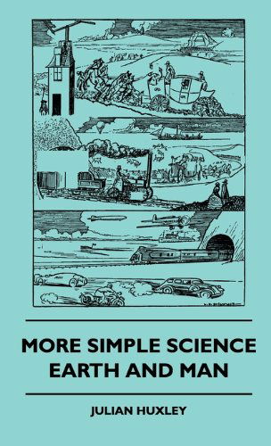 Cover for Julian Huxley · More Simple Science - Earth and Man (Hardcover Book) (2010)