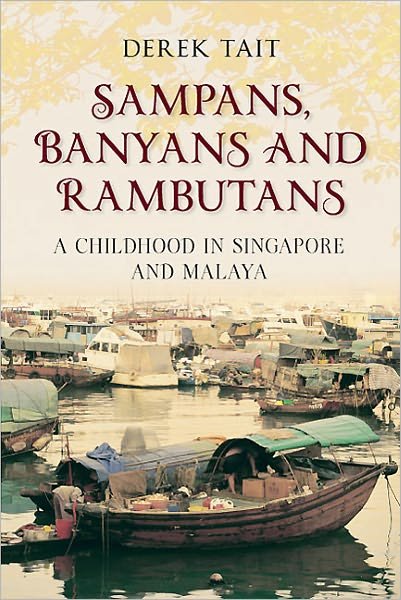 Sampans, Banyans and Rambutans: A Childhood in Singapore and Malaya - Derek Tait - Bücher - Amberley Publishing - 9781445603155 - 15. März 2011