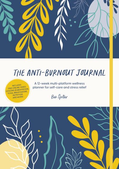 Cover for Spiller, Bex (Author) · The Anti-Burnout Journal: A 12-Week Multi-Platform Wellness Planner for Self-Care and Stress Relief (Hardcover Book) (2022)