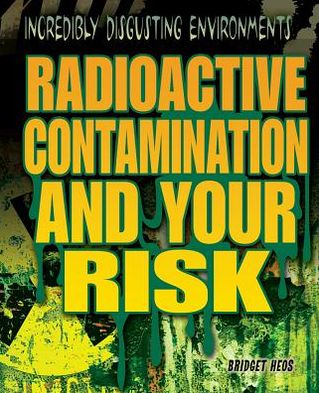 Cover for Bridget Heos · Radioactive contamination and your risk (Book) [1st edition] (2012)