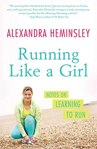Running Like a Girl: Notes on Learning to Run - Alexandra Heminsley - Books - Scribner - 9781451697155 - June 10, 2014