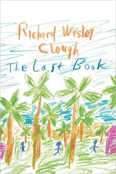 Cover for Richard Wesley Clough · The Last Book (Paperback Book) (2010)