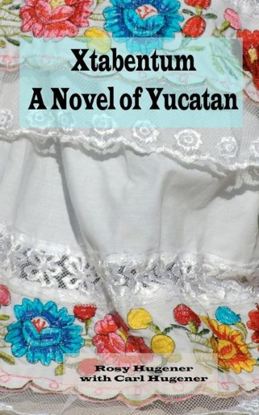 Cover for Rosy Hugener · Xtabentum:    a Novel of Yucatan (Paperback Book) (2011)