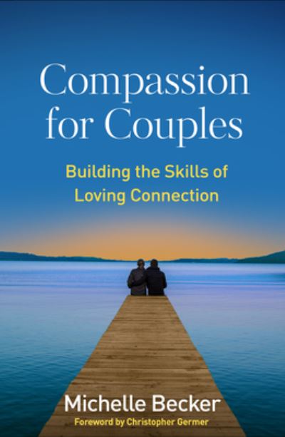 Cover for Becker, Michelle (University of California at San Diego Center for Mindfulness, United States) · Compassion for Couples: Building the Skills of Loving Connection (Paperback Book) (2023)