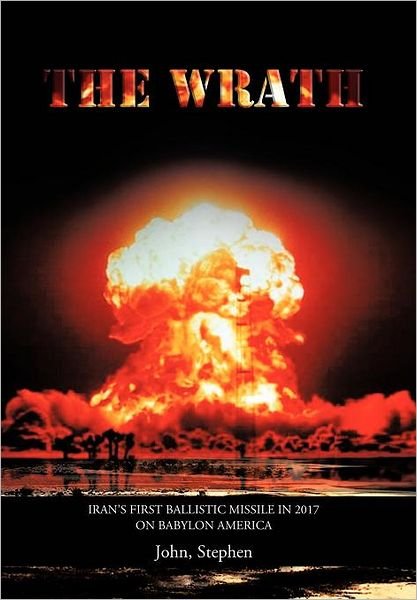 Cover for Stephen John · The Wrath: Iran's First Ballistic Missile in 2017 on Babylon America (Innbunden bok) (2012)