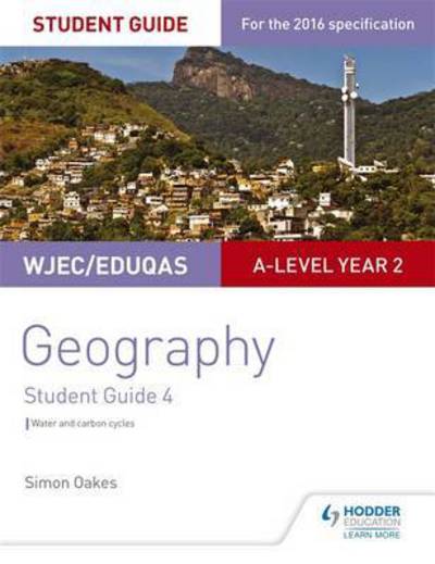 Cover for Simon Oakes · WJEC / Eduqas A-level Geography Student Guide 4: Water and carbon cycles; Fieldwork and investigative skills (Paperback Book) (2017)