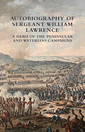 Cover for William Lawrence · Autobiography of Sergeant William Lawrence : A Hero of the Peninsular and Waterloo Campaigns (Paperback Book) (2024)