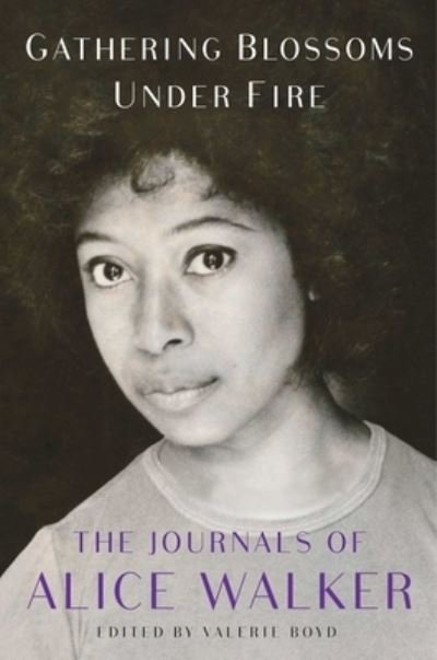 Cover for Alice Walker · Gathering Blossoms Under Fire: The Journals of Alice Walker, 1965-2000 (Innbunden bok) (2022)