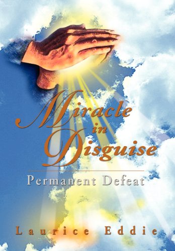 Cover for Laurice Eddie · Miracle in Disguise: Permanent Defeat (Gebundenes Buch) (2012)