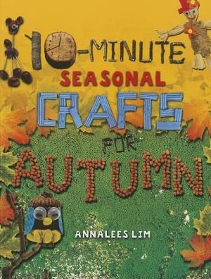 Cover for Annalees Lim · 10-minute seasonal crafts for autumn (Book) (2015)