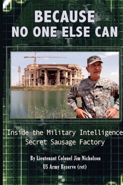 Cover for Ltc James D Nicholson Ret · Because No One else Can: Inside the Military Intelligence Secret Sausage Factory (Paperback Book) (2012)