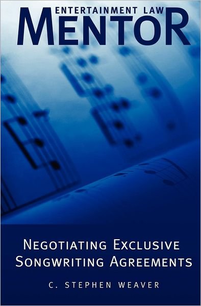 Cover for C Stephen Weaver · Entertainment Law Mentor - Negotiating Exclusive Songwriting Agreements (Paperback Bog) (2012)