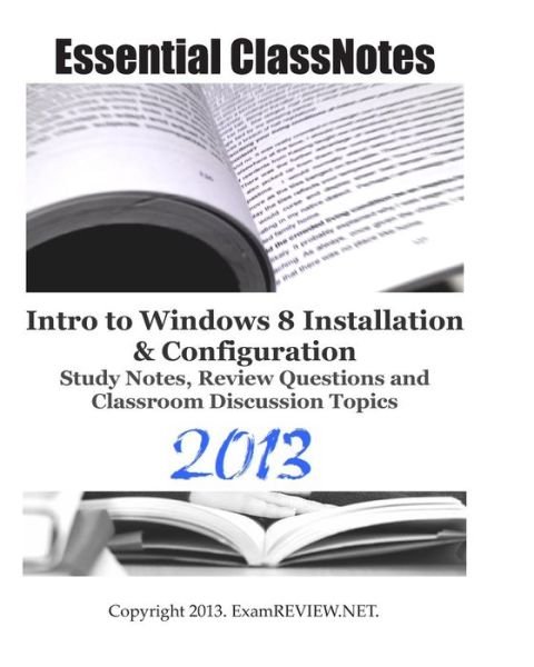 Examreview · Essential Classnotes Intro to Windows 8 Installation & Configuration Study Notes, Review Questions and Classroom Discussion Topics 2013 (Taschenbuch) (2013)