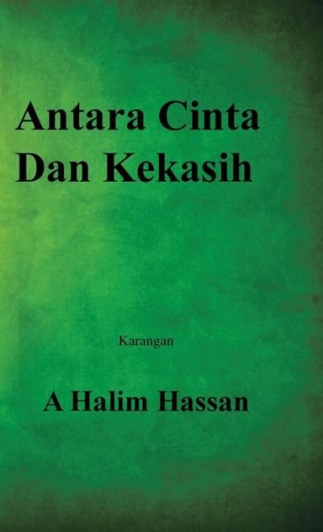 Cover for A. Halim Hassan · Antara Cinta Dan Kekasih (Hardcover Book) [Malay edition] (2014)