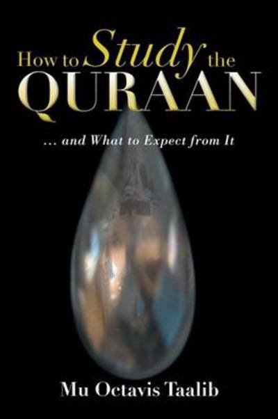 How to Study the Quraan - Mu Octavis Taalib - Kirjat - Xlibris Corporation - 9781483674155 - tiistai 30. heinäkuuta 2013