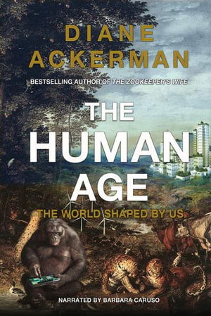 The Human Age - Diane Ackerman - Musiikki - Recorded Books - 9781490632155 - keskiviikko 10. syyskuuta 2014