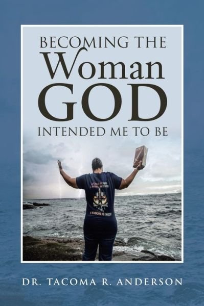 Cover for Tacoma R. Anderson · Becoming the Woman God Intended Me to Be (Book) (2020)