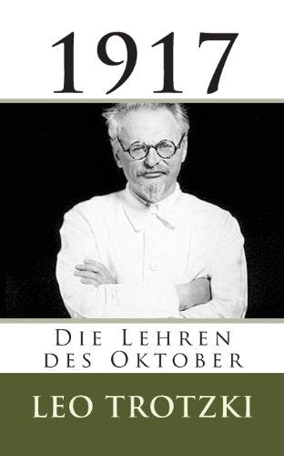 Trotzki: 1917 - Die Lehren Des Oktober - Leo Trotzki - Books - CreateSpace Independent Publishing Platf - 9781491255155 - August 1, 2013