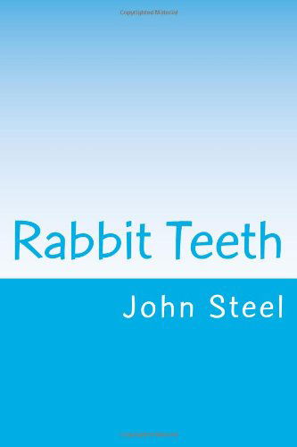 Cover for John Steel · Rabbit Teeth (Paperback Book) (2013)