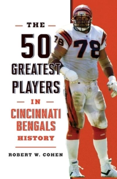 The 50 Greatest Players in Cincinnati Bengals History - 50 Greatest Players - Robert W. Cohen - Books - Rowman & Littlefield - 9781493079155 - December 1, 2024
