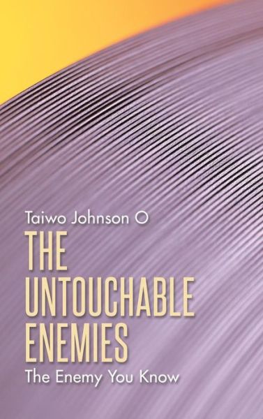 Cover for Taiwo Johnson O · The Untouchable Enemies: the Enemy You Know (Gebundenes Buch) (2014)