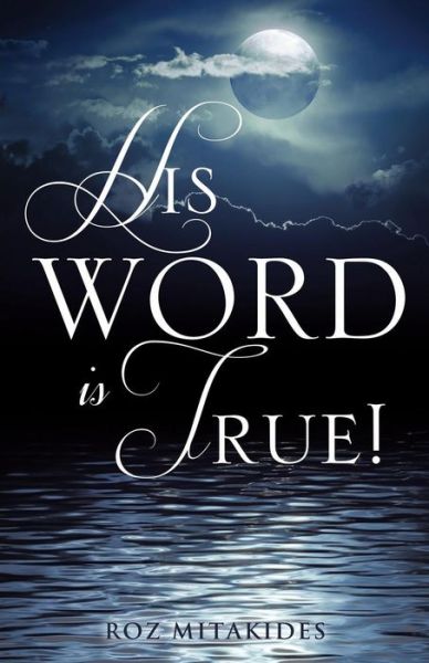 His Word is True! - Roz Mitakides - Books - Xulon Press - 9781498412155 - September 22, 2014