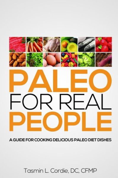 Cover for Tasmin L Cordie Dc · Paleo for Real People: a Guide for Cooking Delicious Paleo Diet Dishes (Paperback Book) (2014)