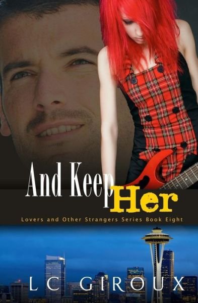 L.c. Giroux · ...and Keep Her (Lovers and Other Strangers) (Volume 8) (Paperback Book) (2014)