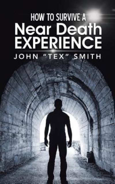 Cover for John &quot;Tex&quot; Smith · How to Survive A Near Death Experience (Paperback Book) (2015)