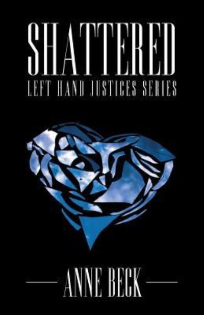 Shattered - Anne Beck - Books - BalboaPress - 9781504355155 - May 5, 2016