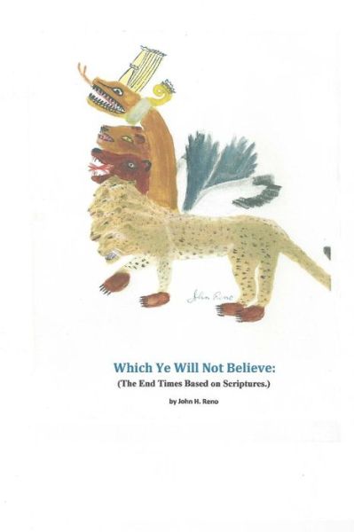 Mr John H Reno · Which Ye Will Not Believe: (The End Times Based on Scriptures.) (Paperback Book) (2015)