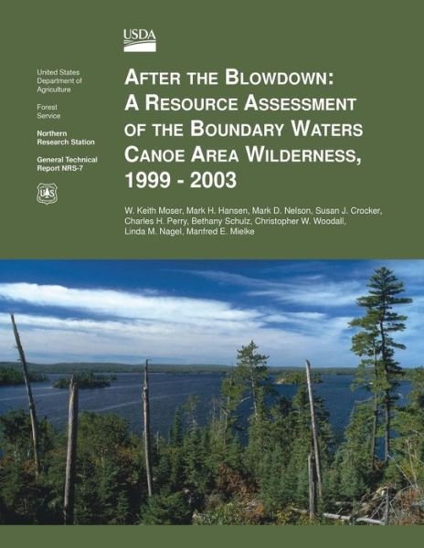 After the Blowdown: a Resource Assessment of the Boundary Waters Canoe Area Wilderness, 1999-2003 - Moser - Libros - Createspace - 9781508401155 - 14 de febrero de 2015