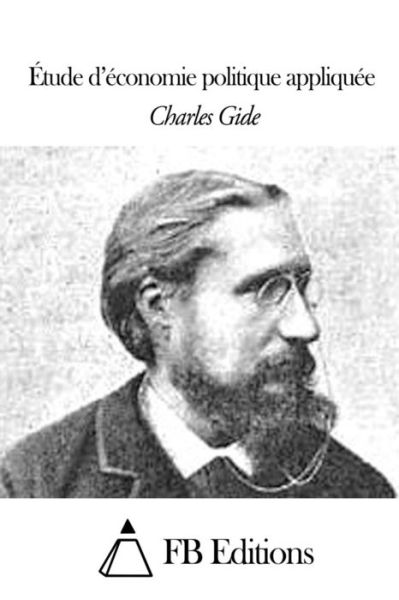 Cover for Charles Gide · Etude D'economie Politique Appliquee (Paperback Book) (2015)