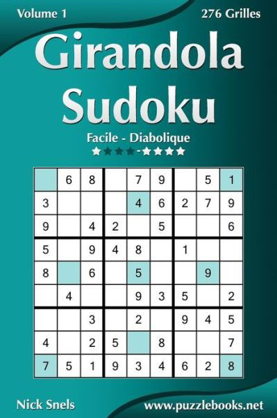 Girandola Sudoku - Facile a Diabolique - Volume 1 - 276 Grilles - Nick Snels - Bücher - Createspace - 9781512019155 - 3. Mai 2015