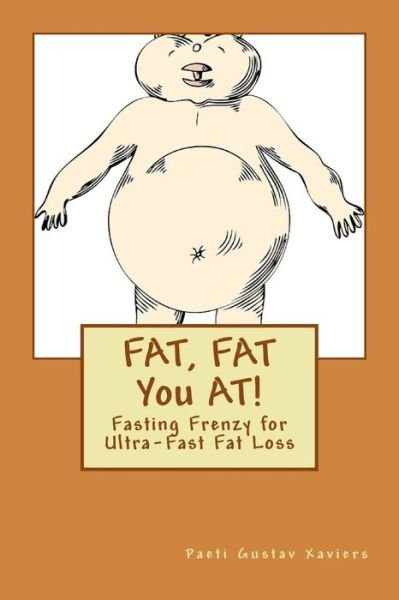 Cover for Paeti Gustav Xaviers · FAT, FAT You AT! (Paperback Book) (2015)