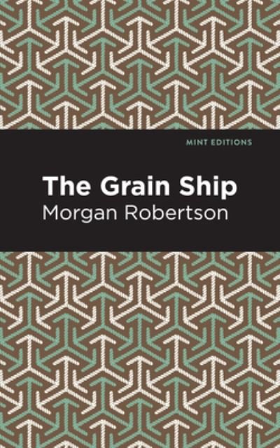 Cover for Morgan Robertson · The Grain Ship - Mint Editions (Hardcover bog) (2021)