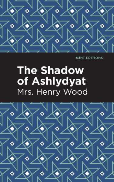 Cover for Mrs. Henry Wood · The Shadow of Ashlydyat - Mint Editions (Pocketbok) (2021)