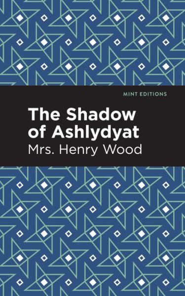 Cover for Mrs. Henry Wood · The Shadow of Ashlydyat - Mint Editions (Paperback Book) (2021)