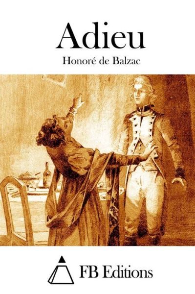 Adieu - Honore De Balzac - Libros - Createspace - 9781514172155 - 1 de junio de 2015