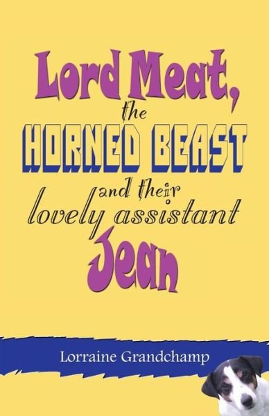 Lord Meat, the Horned Beast and Their Lovely Assistant Jean - Lorraine Grandchamp - Książki - Createspace - 9781515133155 - 30 lipca 2015