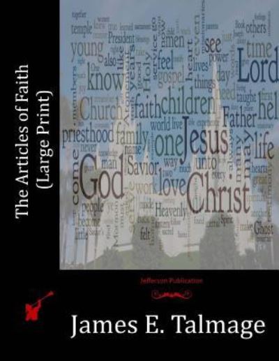 The Articles of Faith (Large Print) - James E Talmage - Books - Createspace Independent Publishing Platf - 9781518819155 - October 29, 2015