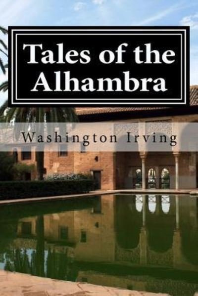 Tales of the Alhambra - Washington Irving - Livros - CreateSpace Independent Publishing Platf - 9781519599155 - 29 de novembro de 2015