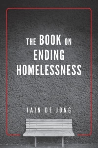 Cover for Iain De Jong · The Book on Ending Homelessness (Pocketbok) (2019)