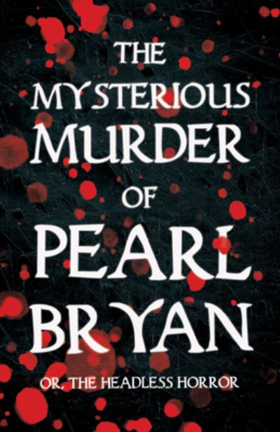 Cover for Anonymous · The Mysterious Murder of Pearl Bryan; Or, The Headless Horror (Paperback Book) (2021)