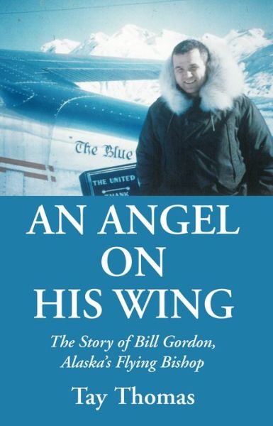 Cover for Tay Thomas · An Angel on His Wing: The Story of Bill Gordon, Alaska's Flying Bishop (Pocketbok) (2020)